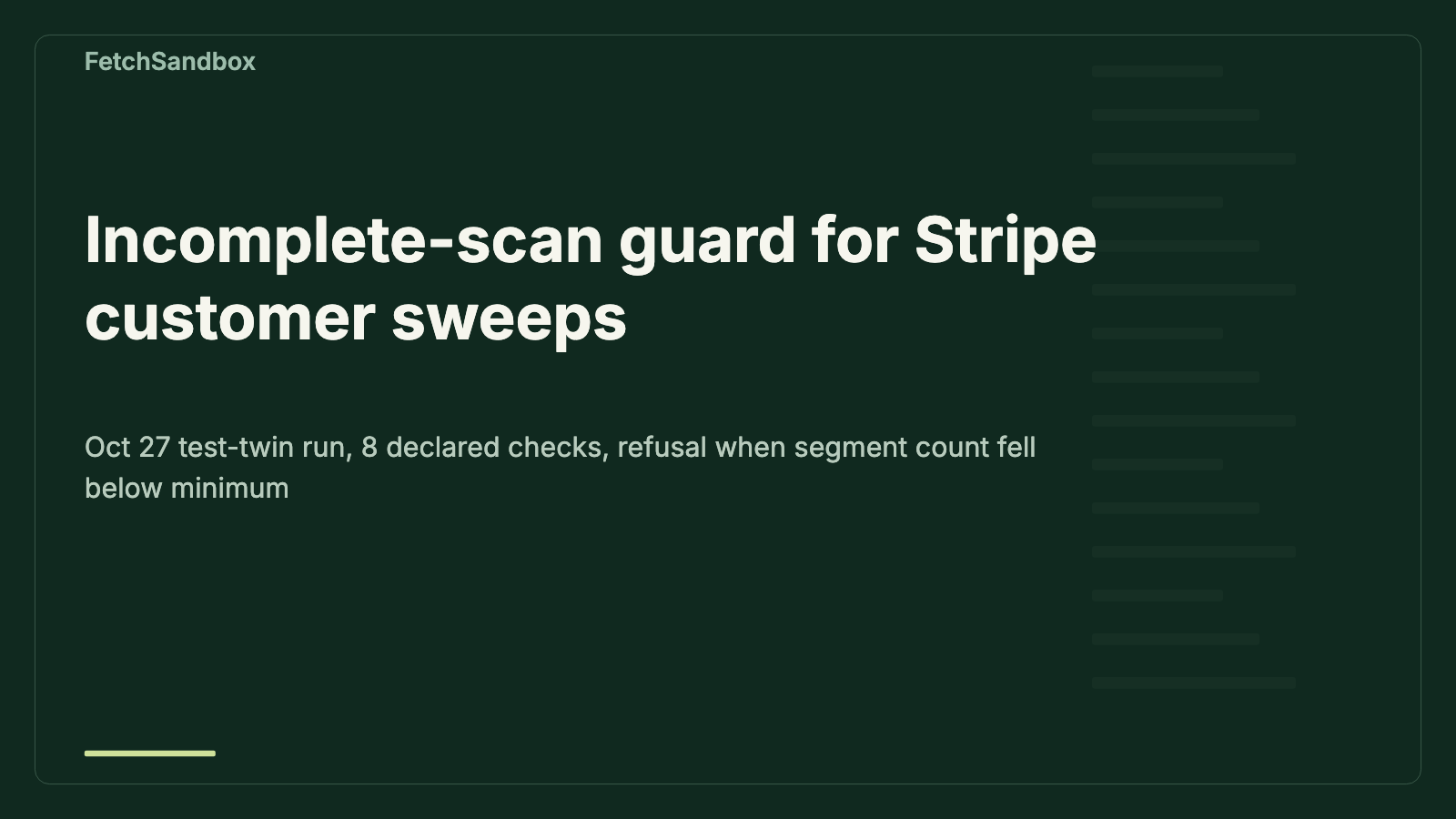 Cover image with plain text: Incomplete-scan guard for Stripe customer sweeps. Oct 27 test-twin run, 8 declared checks, refusal when customers matching the requested segment fell below the declared minimum.